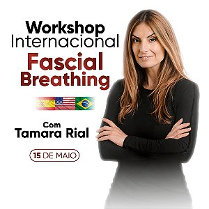 WORKSHOP INTERNACIONAL FASCIAL BREATHING COM TAMARA RIAL - 15/05