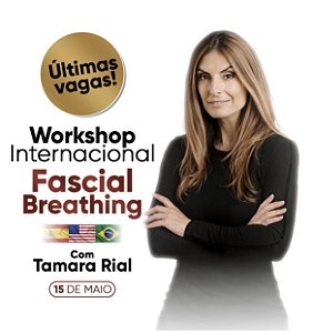WORKSHOP INTERNACIONAL FASCIAL BREATHING COM TAMARA RIAL - 15/05