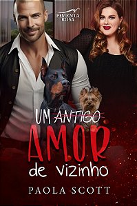 UM ANTIGO AMOR DE VIZINHO - Paola Scott