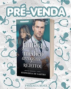 A FAMÍLIA QUE O MÉDICO ARROGANTE REJEITOU - Stephânia de Castro