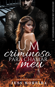 UM CRIMINOSO PARA CHAMAR DE MEU / LIVRO BROCHURA - JESS MOREIRA (PRÉ-VENDA ATÉ 16/05)