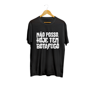 CAMISA NÃO POSSO, HOJE TEM BOTAFOGO