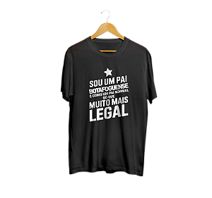 CAMISA SER PAI BOTAFOGUENSE É MUITO MAIS LEGAL