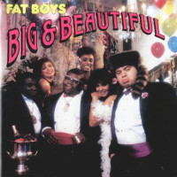 Fat Boys - Big & Beautiful