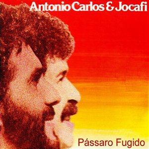 Antonio Carlos E Jocafi - Pássaro Fugido