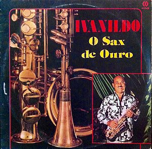 Ivanildo José Da Silva - O Sax De Ouro Recordando O Passado