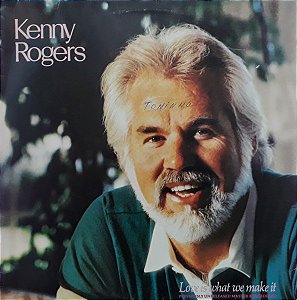 Kenny Rogers - Love Is What We Make It