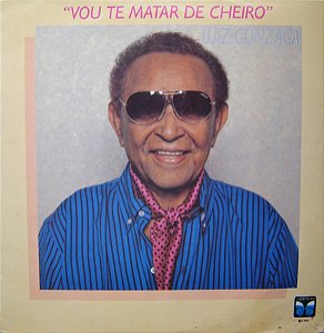 Luiz Gonzaga - Vou Te Matar De Cheiro