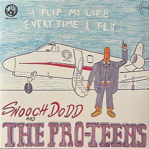 Snooch Dodd, The Pro-Teens (2) - I Flip My Life Every Time I Fly