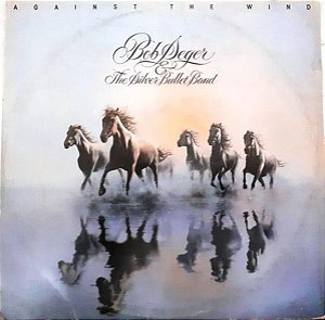 Bob Seger And The Silver Bullet Band - Against The Wind