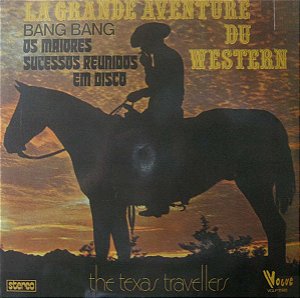 The Texas Travellers - La Grande Aventure Du Western (Bang Bang - Os Maiores Sucessos Reunidos Em Disco)