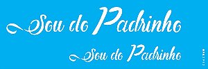 ESTENCIL 10X30 FRASE SOU DO PADRINHO OPA2992