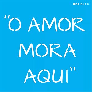 ESTENCIL 14X14 FRASE O AMOR MORA AQUI OPA2688