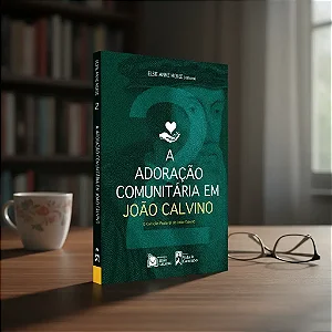 A Adoração Comunitária em João Calvino