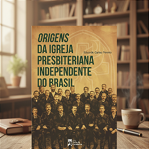 Origens da Igreja Presbiteriana Independente do Brasil