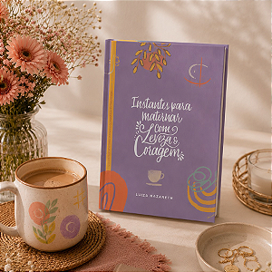 Instantes Para Maternar Com Leveza e Coragem