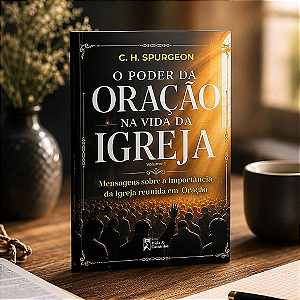 O PODER DA ORAÇÃO NA VIDA DA IGREJA