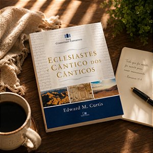 Eclesiastes e Cântico dos Cânticos - Série comentário expositivo