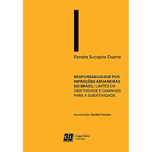 Responsabilidade por Infrações Aduaneiras no Brasil: Limites da Objetividade e Caminhos para Subjetividade