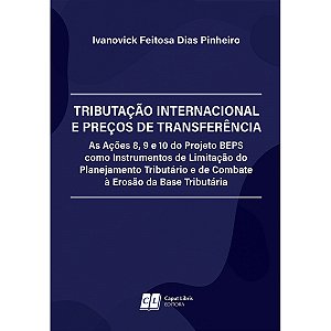 Tributação Internacional e Preços de Transferência: As Ações 8, 9 e 10 do Projeto BEPS como Instrumentos de Limitação do Planejamento Tributário e de Combate à Erosão da Base Tributária