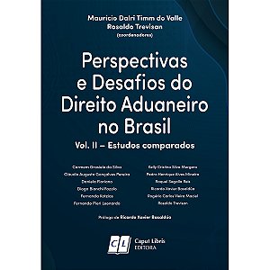 Perspectivas e Desafios do Direito Aduaneiro no Brasil - Vol. II - Estudos comparados