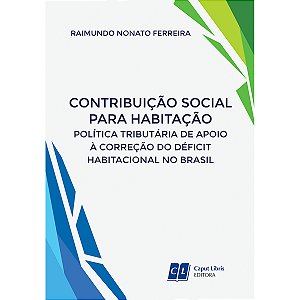 Contribuição Social para Habitação: Política Tributária de Apoio à Correção do Déficit Habitacional no Brasil