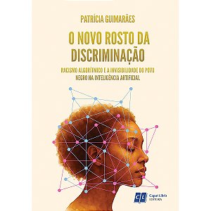 O Novo Rosto da Discriminação: Racismo Algorítmico e a Invisibilidade do Povo Negro na Inteligência Artificial