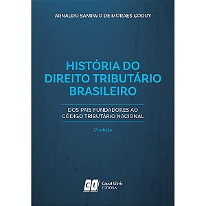 História do Direito Tributário Brasileiro: dos pais fundadores ao Código Tributário Nacional - 2ed