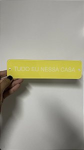 placa TUDO EU NESSA CASA