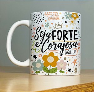 CANECA DE PORCELANA MOTIVACIONAL “SEJA FORTE E CORAJOSA” 325ml