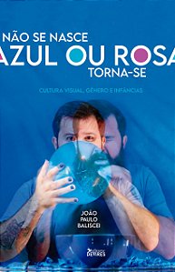 Não se nasce azul ou rosa, torna-se : cultura visual, gênero e infâncias