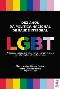 Dez anos da Política Nacional de Saúde Integral LGBT: Análises e perspectivas interseccionais e tran