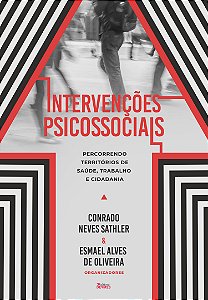 Intervenções psicossociais : percorrendo territórios de saúde, trabalho e cidadania