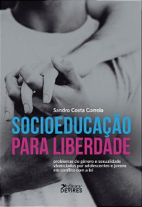 Socioeducação para liberdade: problemas de gênero e sexualidade vivenciados por adolescentes e joven