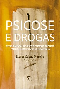 Psicose e drogas: estado mental de risco e primeiro episódio psicótico em usuários de maconha