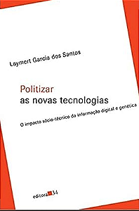 Politizar as novas tecnologias: o Impacto Sócio-técnico da Informação Digital e Genética