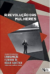 Revolucao Das Mulheres, A - Emancipacao Feminina Na Russia Sovietica