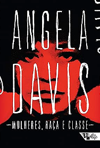 Mulheres, Raça e Classe - Angela Davis