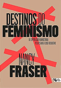 Destinos do Feminismo: do Capitalismo Administrado Pelo Estado à Crise Neoliberal