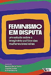 Feminismo em Disputa: um Estudo Sobre o Imaginário Político das Mulheres Brasileiras