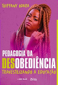 Pedagogia da Desobediência: Travestilizando a Educação