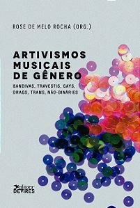 Artivismos musicais de gênero: Bandivas, travestis, gays, drags, trans, não-bináries