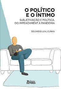 O Político e o íntimo: subjetividade e política, do impeachment à pandemia