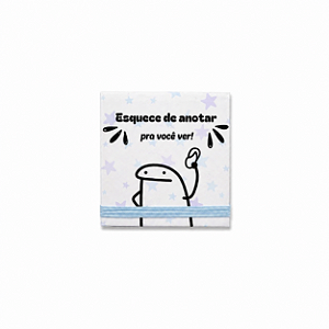 Bloco 8x8cm - "Esquece de anotar pra você ver!"