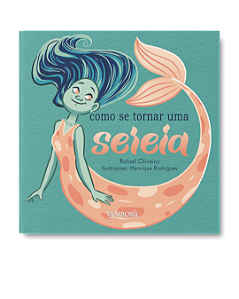 Como Se Tornar uma Sereia (Autor: Rafael Oliveira / Ilustrações: Henrique Rodrigues)