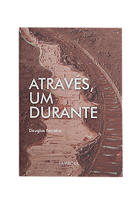 Através, Um durante (Autor: Douglas Ferreira)