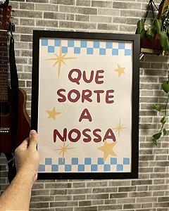 Quadro Que Sorte a Nossa