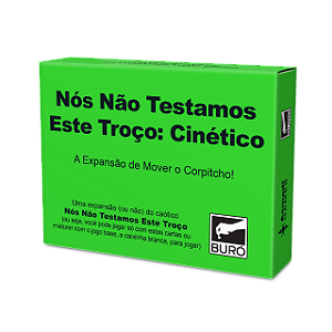 Jogo de Cartas Nós Não Testamos Este Troço: Cinético - Buró