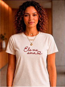 Camiseta Ele Me Ama - Baby Look