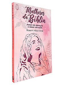 Devocional Mulheres da Bíblia | Amor em Devoção e Amor em Ação